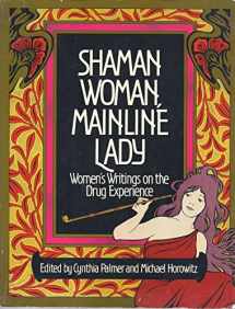 9780688013851-0688013856-Shaman Woman, Mainline Lady: Women's Writings on the Drug Experience