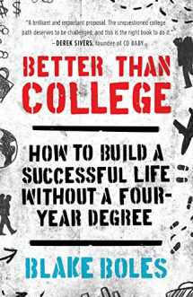 9780986011900-0986011908-Better Than College: How to Build a Successful Life Without a Four-Year Degree