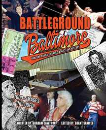 9781517198145-1517198143-Battleground Baltimore: How One Arena Changed Wrestling History (The History of Professional Wrestling)