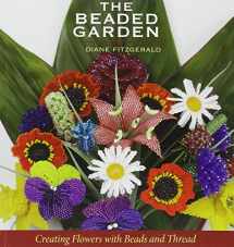 9781931499552-1931499551-The Beaded Garden: Creating Flowers With Beads And Thread