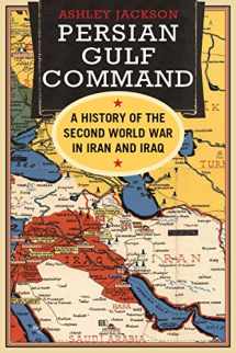 9780300221961-0300221967-Persian Gulf Command: A History of the Second World War in Iran and Iraq