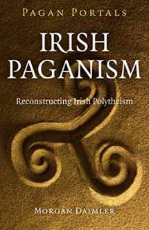 9781785351457-1785351451-Pagan Portals - Irish Paganism: Reconstructing Irish Polytheism