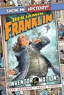 9781645170723-1645170721-Benjamin Franklin: Inventor of the Nation! (Show Me History!)