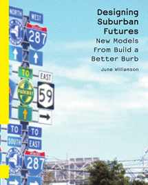 9781597262415-1597262412-Designing Suburban Futures: New Models from Build a Better Burb