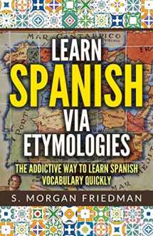 9781728885407-172888540X-Learn Spanish via Etymologies: The Addictive Way To Learn Spanish Quickly