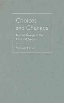 9781592136735-1592136737-Choices and Changes: Interest Groups in the Electoral Process