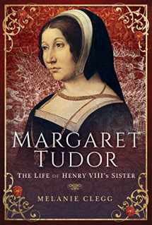9781473893153-1473893151-Margaret Tudor: The Life of Henry VIII's Sister