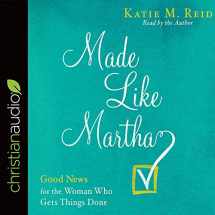 9781545904893-1545904898-Made Like Martha: Good News for the Woman Who Gets Things Done