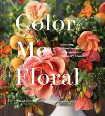 9781452161174-1452161178-Color Me Floral: Stunning Monochromatic Arrangements for Every Season