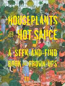 9781452163130-1452163138-Houseplants and Hot Sauce: A Seek-and-Find Book for Grown-Ups