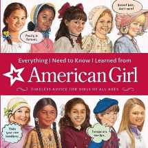 9781683371823-1683371828-Everything I Need to Know I Learned From American Girl: Timeless Advice for Girls of All Ages (American Girl® Wellbeing)