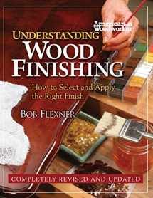 9781565235663-1565235665-Understanding Wood Finishing: How to Select and Apply the Right Finish (Fox Chapel Publishing) Practical & Comprehensive with Over 300 Color Photos and 40 Reference Tables & Troubleshooting Guides