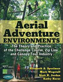 9781492570646-1492570648-Aerial Adventure Environments: The Theory and Practice of the Challenge Course, Zip Line, and Canopy Tour Industry