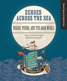 9781487811242-1487811241-Echoes across the Sea: Fujian, Persia, and the Arab World (Illustrated Fujian and the Maritime Silk)