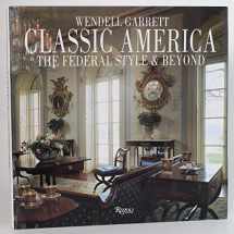 9780847815852-0847815854-Classic America The Federal Style & Beyond