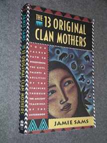 9780062507563-0062507567-The Thirteen Original Clan Mothers: Your Sacred Path to Discovering the Gifts, Talents, and Abilities of the Feminine Through the Ancient Teachings of the Sisterhood
