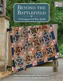 9781604689815-1604689811-Beyond the Battlefield: 14 Scrappy Civil War Quilts