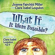 9781630476380-1630476382-What If It Were Possible? (Morgan James Kids)