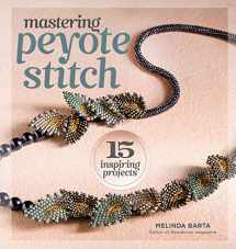 9781596686335-1596686332-Mastering Peyote Stitch: 15 Inspiring Projects