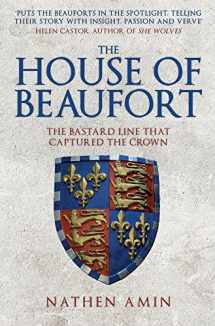 9781445647647-1445647648-The House of Beaufort: The Bastard Line that Captured the Crown