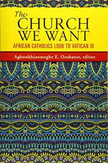 9781626982031-1626982031-The Church We Want: African Catholics Look to Vatican III