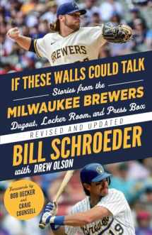 9781637273036-1637273037-If These Walls Could Talk: Milwaukee Brewers: Stories from the Milwaukee Brewers Dugout, Locker Room, and Press Box