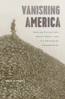 9780674971561-0674971566-Vanishing America: Species Extinction, Racial Peril, and the Origins of Conservation