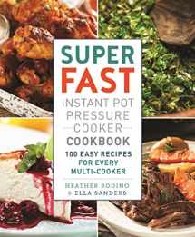 9781250149237-1250149231-Super Fast Instant Pot Pressure Cooker Cookbook: 100 Easy Recipes for Every Multi-Cooker