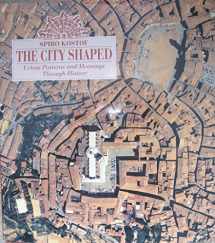 9780821218679-0821218670-The City Shaped: Urban Patterns and Meanings Through History
