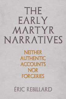 9780812252606-0812252608-The Early Martyr Narratives: Neither Authentic Accounts nor Forgeries (Divinations: Rereading Late Ancient Religion)