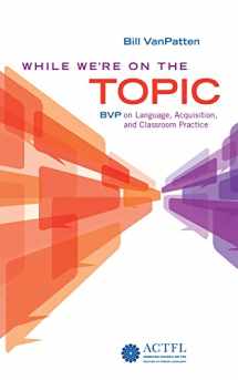 9781942544579-194254457X-While We're On the Topic: BVP on Language, Acquisition, and Classroom Practice
