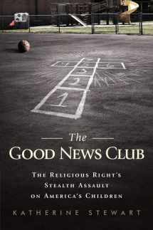 9781586488437-1586488430-The Good News Club: The Christian Right's Stealth Assault on America's Children