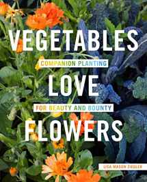 9780760357583-0760357587-Vegetables Love Flowers: Companion Planting for Beauty and Bounty