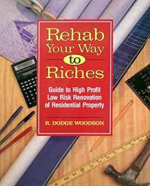 9781558702479-1558702474-Rehab Your Way to Riches: Guide to High Profit/Low Risk Renovation of Residential Property
