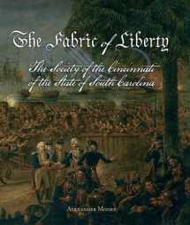 9780984558056-0984558055-The Fabric of Liberty: A History of the Society of the Cincinnati of the State of South Carolina