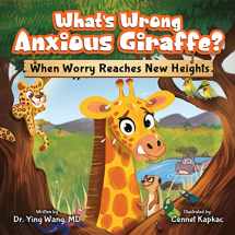 9781957922911-1957922915-What’s Wrong Anxious Giraffe: When Worry Reaches New Heights - A Social Emotions Book About Worry for Kids Ages 3-8 - Build Confidence, Think Positive, and Help Children Overcoming Anxiety and Worry