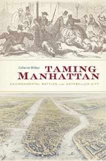 9780674979758-0674979753-Taming Manhattan: Environmental Battles in the Antebellum City