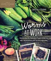 9780865718401-0865718407-Worms at Work: Harnessing the Awesome Power of Worms with Vermiculture and Vermicomposting (Homegrown City Life)