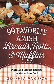 9780736963312-0736963316-99 Favorite Amish Breads, Rolls, and Muffins: Plain and Simple Recipes to Warm Your Soul