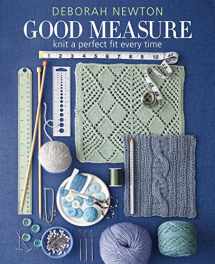 9781936096916-1936096919-Good Measure: Knit a Perfect Fit Every Time