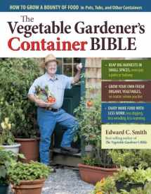 9781603429757-1603429751-The Vegetable Gardener's Container Bible: How to Grow a Bounty of Food in Pots, Tubs, and Other Containers