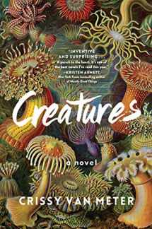 9781616208592-1616208597-Creatures: A Novel