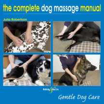 9781845843229-1845843223-The Complete Dog Massage Manual: Gentle Dog Care