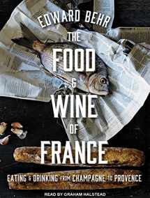9781515909729-1515909727-The Food and Wine of France: Eating and Drinking from Champagne to Provence