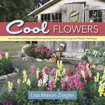 9780989268813-0989268810-Cool Flowers: How to Grow and Enjoy Long-Blooming Hardy Annual Flowers Using Cool Weather Techniques