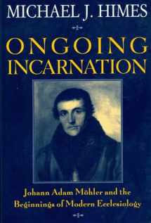 9780824516635-082451663X-Ongoing Incarnation: Johann Adam Mohler and the Beginnings of Modern Ecclesiology