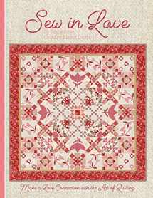 9780998983837-0998983837-Sew In Love: Make a Love Connection with the Art of Quilting