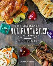 9781647225117-1647225116-The Ultimate Final Fantasy XIV Cookbook: The Essential Culinarian Guide to Hydaelyn