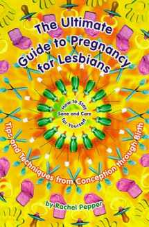 9781573440806-1573440809-The Ultimate Guide to Pregnancy for Lesbians: Tips and Techniques from Conception Through Birth: How to Stay Sane and Take Care of Yourself