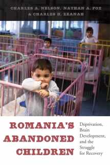9780674724709-0674724704-Romania’s Abandoned Children: Deprivation, Brain Development, and the Struggle for Recovery